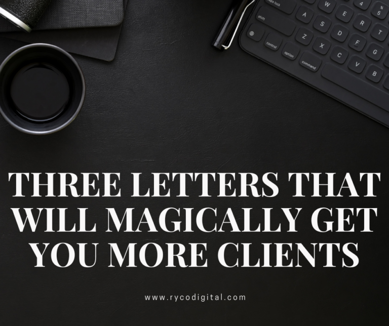 Three Letters That Will Magically Get You More Clients